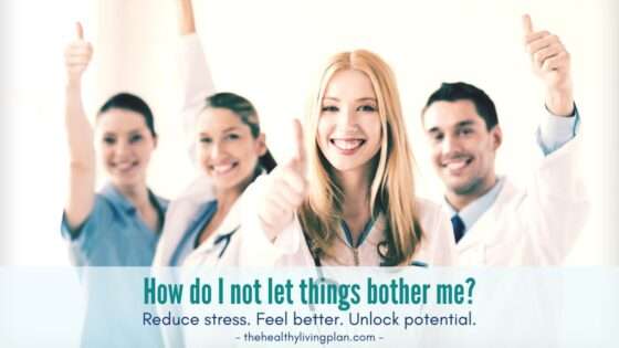 How do I not let things bother me? Logosynthesis® The Healthy Living Plan