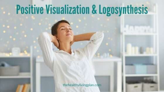 Positive Visualization and Logosynthesis, Cathy Caswell, The Healthy Living Plan, Life Coach, Leadership Coach, Healthy Lifestyle, mental health, burnout, stress relief