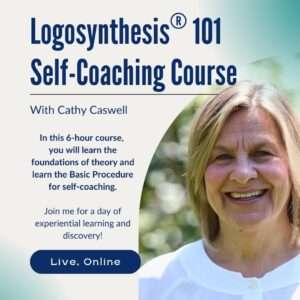 Logosynthesis 101 A Self coaching Course with Cathy Caswell